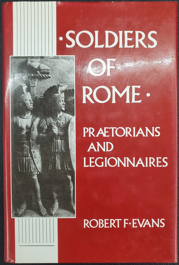Soldiers of Rome: Praetorians and Legionnaires - Front Cover