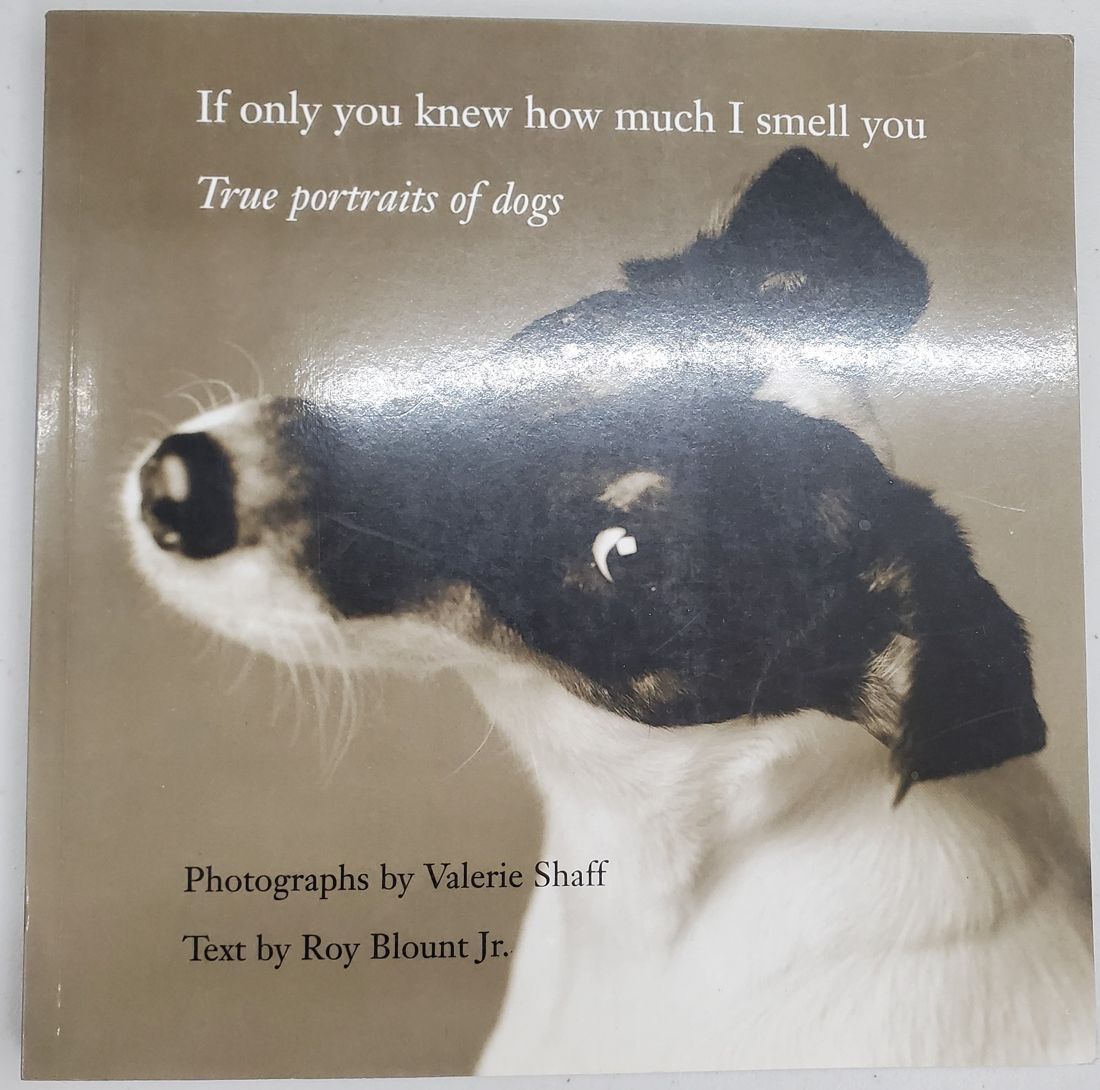 If Only You Knew How Much I Smell You: True Portraits of Dogs