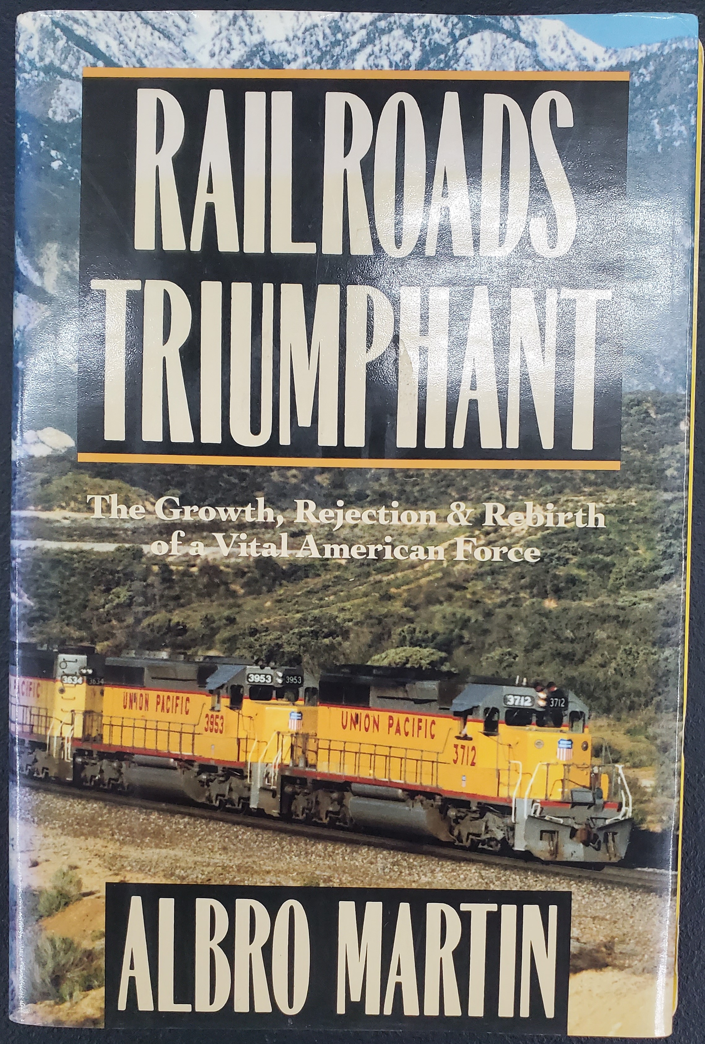 Railroads Triumphant: The Growth, Rejection & Rebirth of a Vital American Force
