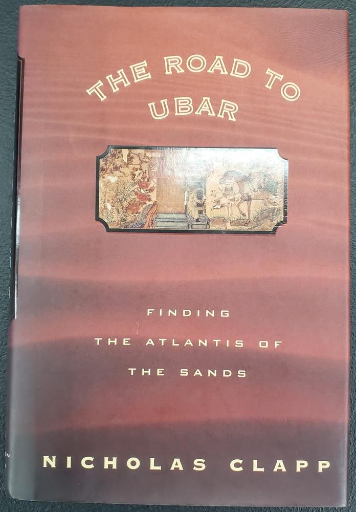 The Road to Ubar: Finding the Atlantis of the Sands